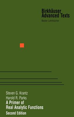 A Primer of Real Analytic Functions - Krantz, Steven G, and Parks, Harold R