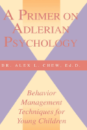 A Primer on Adlerian Psychology: Behavior Management Techniques for Young Children
