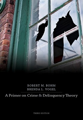 A Primer on Crime and Delinquency Theory - Bohm, Robert M, PH.D., and Vogel, Brenda