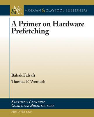 A Primer on Hardware Prefetching - Falsafi, Babak, and Wenisch, Thomas F.