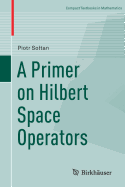 A Primer on Hilbert Space Operators