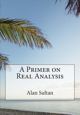 A Primer on Real Analysis - Sultan, Alan