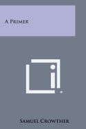 A Primer - Crowther, Samuel