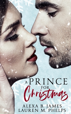 A Prince for Christmas: A Snowy Hollow Christmas Story - Phelps, Lauren M, and James, Alexa B