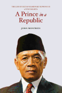 A Prince in a Republic: The Life of Sultan Hamengku Buwono IX of Yogyakarta