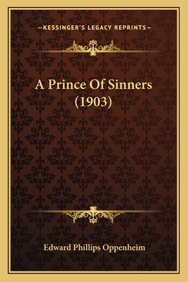 A Prince Of Sinners (1903) - Oppenheim, Edward Phillips