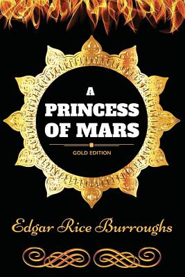 A Princess of Mars: By Edgar Rice Burroughs: Illustrated - Edgar Rice Burroughs