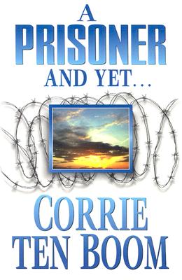 A Prisoner and Yet - Ten Boom, Corrie