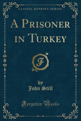 A Prisoner in Turkey (Classic Reprint) - Still, John