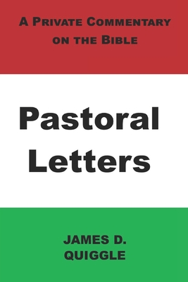 A Private Commentary on the Bible: Pastoral Letters - Quiggle, James D