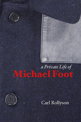 A Private Life of Michael Foot - Rollyson, Carl E.