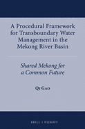 A Procedural Framework for Transboundary Water Management in the Mekong River Basin: Shared Mekong for a Common Future