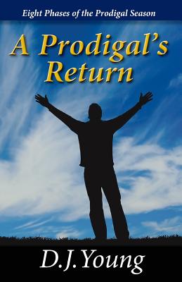 A Prodigal's Return: Eight Phases of the Prodigal Season - Young, D J