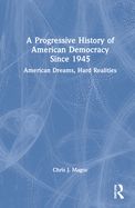 A Progressive History of American Democracy Since 1945: American Dreams, Hard Realities