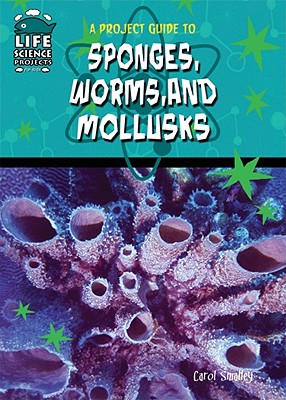 A Project Guide to Sponges, Worms, and Mollusks - Smalley, Carol, and Kessler, Colleen