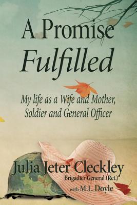 A Promise Fulfilled: My life as a wife and mother, Soldier and General Officer - Doyle, M L, and Cleckley, Julia Jeter