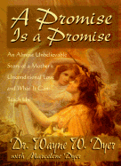 A Promise is a Promise: An Almost Unbelieveable Story of a Mother's Unconditional Love and What It Can Teach Us