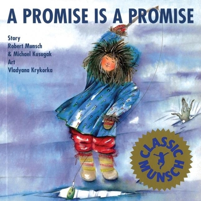 A Promise Is Promise - Munsch, Robert, and Kusugak, Michael