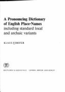 A Pronouncing Dictionary of English Place-Names: Including Standard Local and Archaic Variants - Forster, Klaus