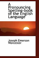 A Pronouncing Spelling-Book of the English Language