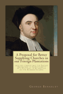 A Proposal for Better Supplying Churches in our Foreign Plantations: and for converting the Savage Americans to Christianity by a College to be erected in the Summer Islands