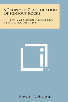 A Proposed Classification of Igneous Rocks: University of Oregon Publications, V2, No. 7, November, 1924 - Hodge, Edwin T