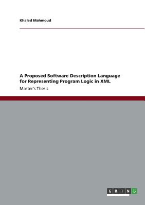 A Proposed Software Description Language for Representing Program Logic in XML - Mahmoud, Khaled