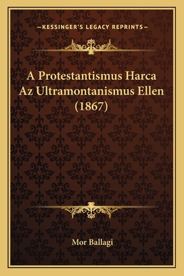 A Protestantismus Harca AZ Ultramontanismus Ellen (1867) - Ballagi, Mor