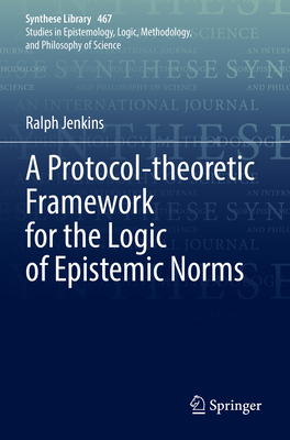 A Protocol-theoretic Framework for the Logic of Epistemic Norms - Jenkins, Ralph
