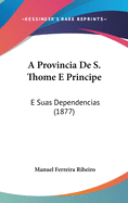 A Provincia de S. Thome E Principe: E Suas Dependencias (1877)