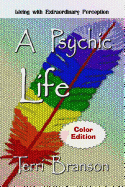 A Psychic Life: Living with Extraordinary Perception