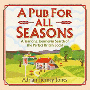 A Pub For All Seasons: A Yearlong Journey in Search of the Perfect British Local