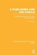 A Publisher and His Circle: The Life and Work of John Taylor, Keats' Publisher