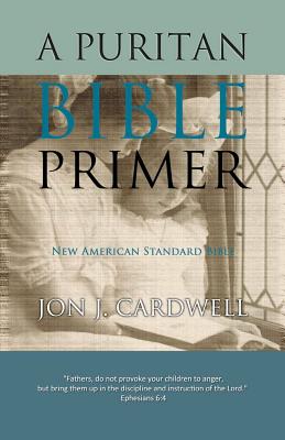 A Puritan Bible Primer: New American Standard Bible - Cardwell, Jon J