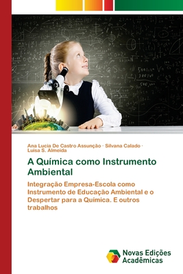 A Qumica como Instrumento Ambiental - de Castro Assuno, Ana Lucia, and Calado, Silvana, and S Almeida, Luisa