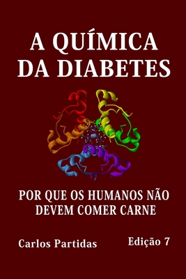 A Qu?mica Da Diabetes: Por Que OS Humanos N?o Devem Comer Carne - Partidas, Carlos L