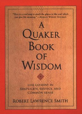 A Quaker Book of Wisdom - Smith, Robert Lawrence