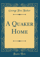 A Quaker Home (Classic Reprint)