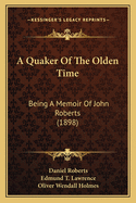 A Quaker Of The Olden Time: Being A Memoir Of John Roberts (1898)