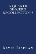 A Quaker Singer's Recollections: The Original Edition of 1921