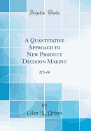 A Quantitative Approach to New Product Decision Making: 215-66 (Classic Reprint)