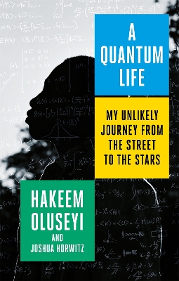 A Quantum Life: My Unlikely Journey from the Street to the Stars - Oluseyi, Hakeem, and Horwitz, Joshua