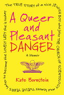 A Queer and Pleasant Danger: The True Story of a Nice Jewish Boy Who Joins the Church of Scientology, and Leaves Twelve Years Later to Become the Lovely Lady She Is Today