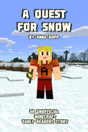 A Quest For Snow: An Unofficial Minecraft Story For Early Readers