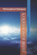 A Question of Belief: Philosophical Dialogues