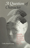 A Question of Character: Scientific Racism and the Genres of American Fiction, 1892-1912