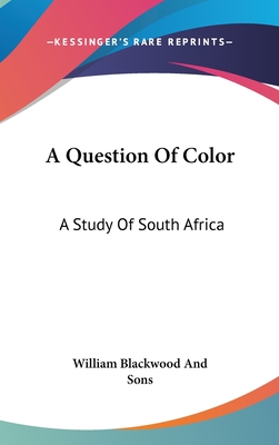 A Question of Color: A Study of South Africa - William Blackwood and Sons