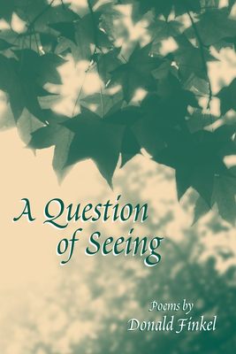 A Question of Seeing: Poems - Finkel, Donald
