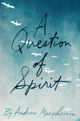 A Question of Spirit - MacPherson, Andrew