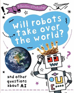 A Question of Technology: Will Robots Take Over the World?: And other questions about AI